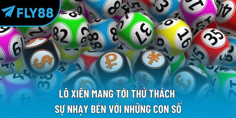 Lô xiên mang tới thử thách sự nhạy bén với những con số